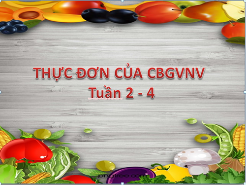 Thực đơn cbgvnv tuần 2-4